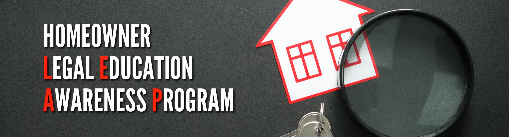 the words Homeowner Legal Education Awareness Program on a dark background with a picture of a house and keys