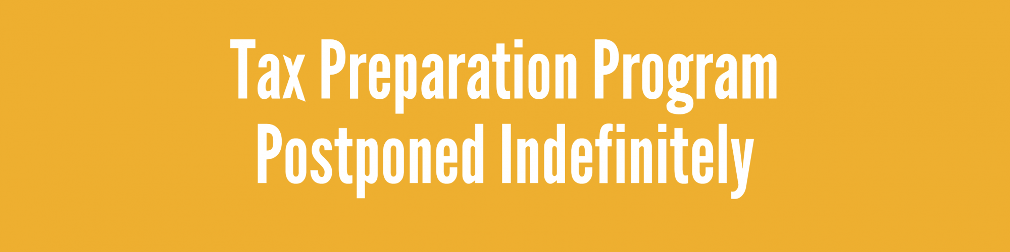 Tax Preparation Program Postponed Indefinitely